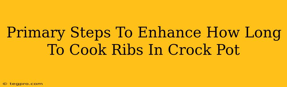 Primary Steps To Enhance How Long To Cook Ribs In Crock Pot