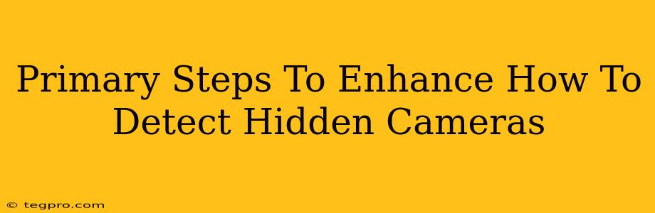 Primary Steps To Enhance How To Detect Hidden Cameras