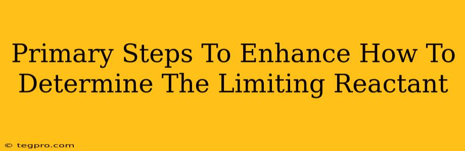 Primary Steps To Enhance How To Determine The Limiting Reactant