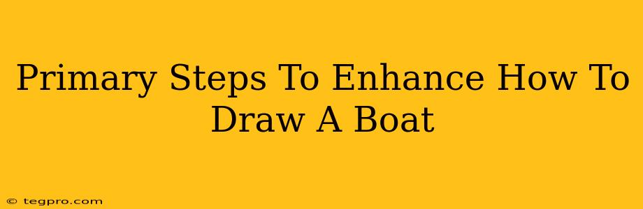 Primary Steps To Enhance How To Draw A Boat