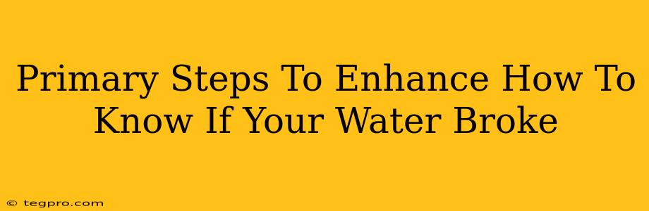 Primary Steps To Enhance How To Know If Your Water Broke