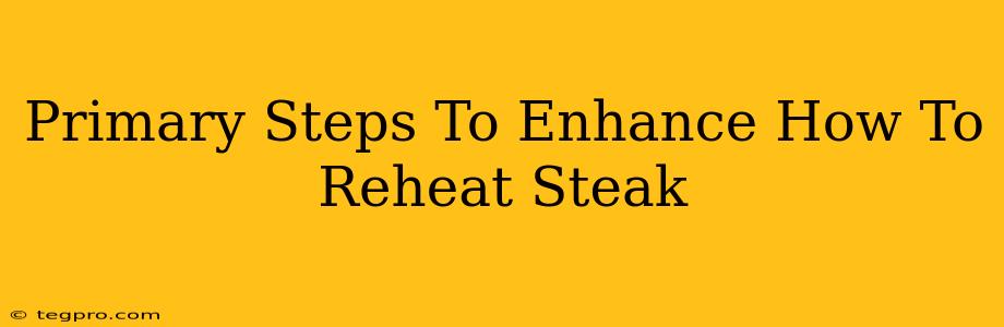 Primary Steps To Enhance How To Reheat Steak