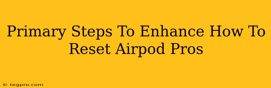 Primary Steps To Enhance How To Reset Airpod Pros