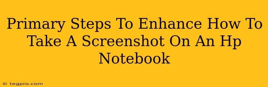 Primary Steps To Enhance How To Take A Screenshot On An Hp Notebook