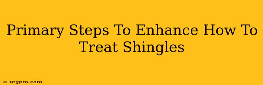 Primary Steps To Enhance How To Treat Shingles