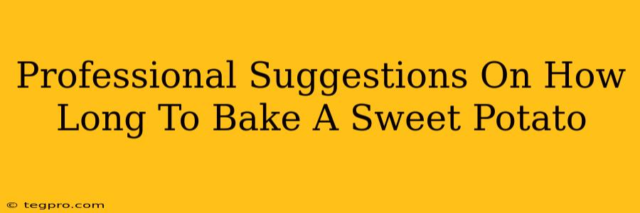 Professional Suggestions On How Long To Bake A Sweet Potato