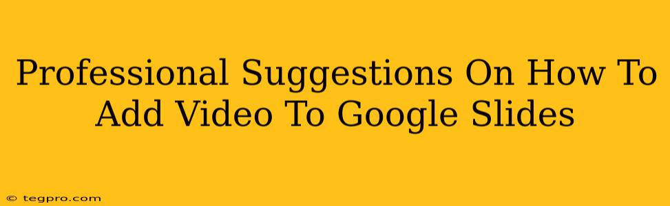 Professional Suggestions On How To Add Video To Google Slides