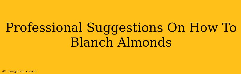 Professional Suggestions On How To Blanch Almonds