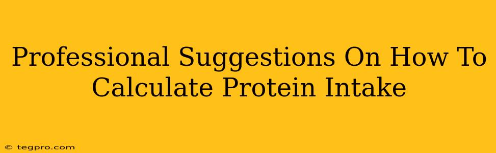 Professional Suggestions On How To Calculate Protein Intake