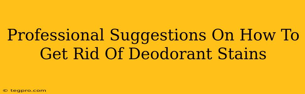 Professional Suggestions On How To Get Rid Of Deodorant Stains