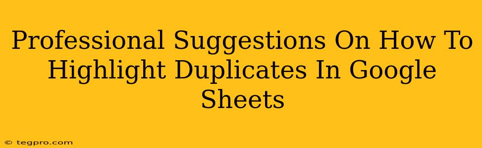 Professional Suggestions On How To Highlight Duplicates In Google Sheets