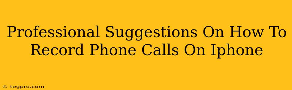 Professional Suggestions On How To Record Phone Calls On Iphone