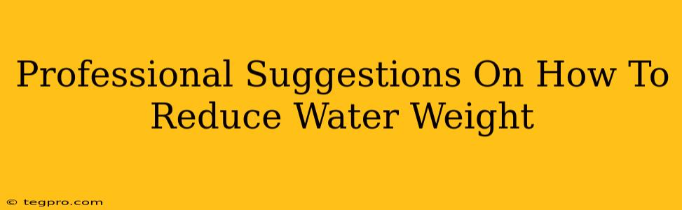 Professional Suggestions On How To Reduce Water Weight