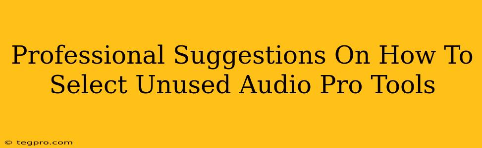 Professional Suggestions On How To Select Unused Audio Pro Tools