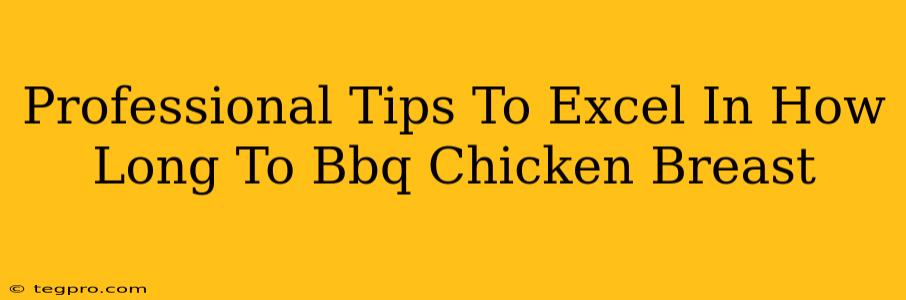 Professional Tips To Excel In How Long To Bbq Chicken Breast