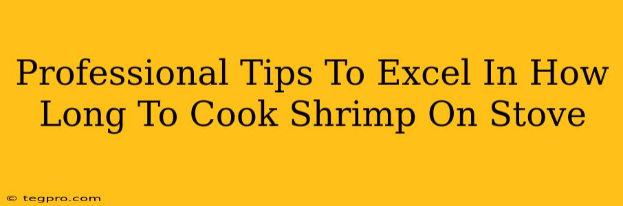 Professional Tips To Excel In How Long To Cook Shrimp On Stove