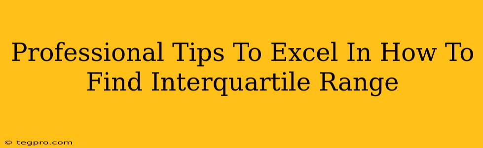 Professional Tips To Excel In How To Find Interquartile Range
