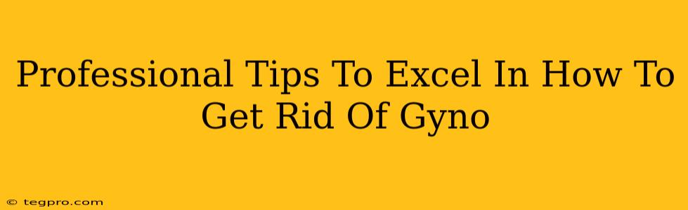 Professional Tips To Excel In How To Get Rid Of Gyno