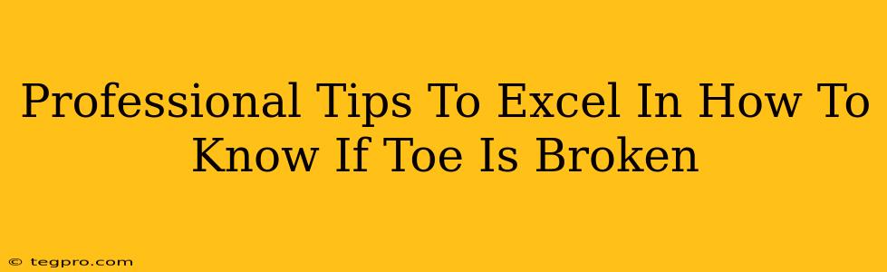 Professional Tips To Excel In How To Know If Toe Is Broken