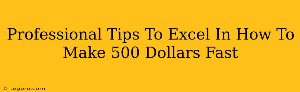 Professional Tips To Excel In How To Make 500 Dollars Fast