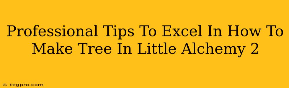 Professional Tips To Excel In How To Make Tree In Little Alchemy 2