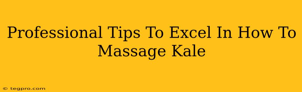 Professional Tips To Excel In How To Massage Kale