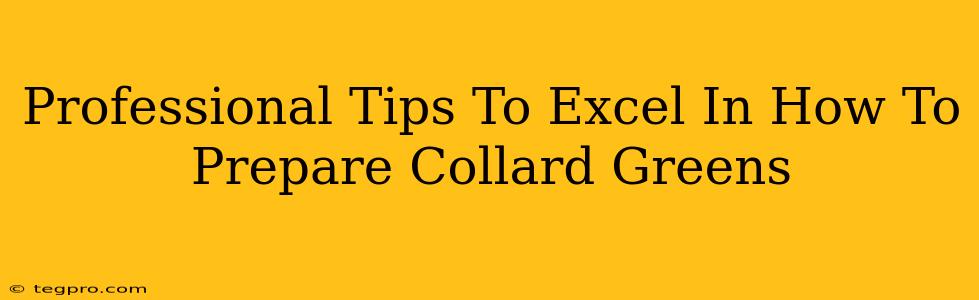 Professional Tips To Excel In How To Prepare Collard Greens