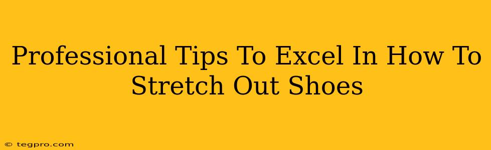 Professional Tips To Excel In How To Stretch Out Shoes