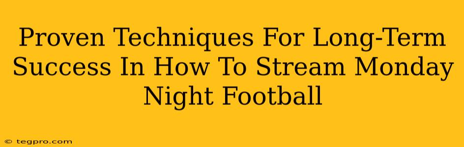 Proven Techniques For Long-Term Success In How To Stream Monday Night Football