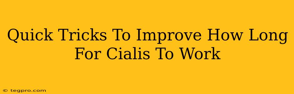 Quick Tricks To Improve How Long For Cialis To Work