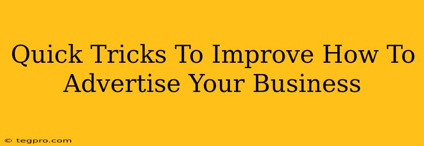 Quick Tricks To Improve How To Advertise Your Business