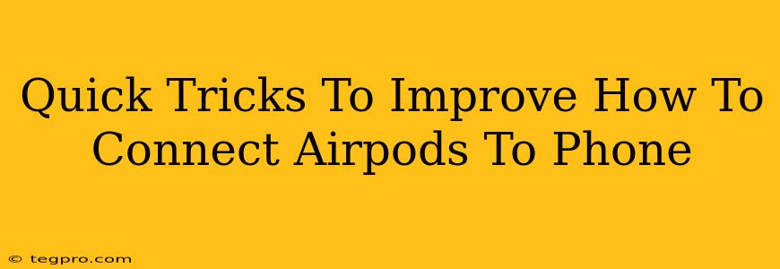 Quick Tricks To Improve How To Connect Airpods To Phone