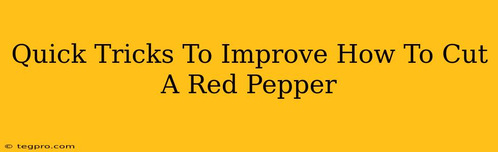 Quick Tricks To Improve How To Cut A Red Pepper