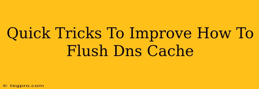 Quick Tricks To Improve How To Flush Dns Cache