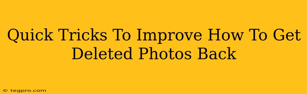 Quick Tricks To Improve How To Get Deleted Photos Back