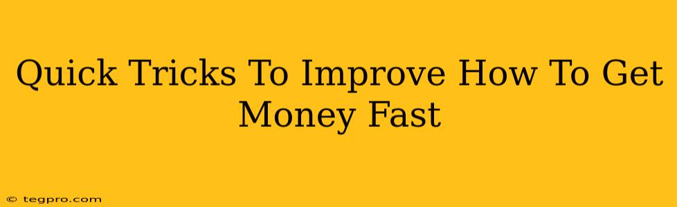 Quick Tricks To Improve How To Get Money Fast