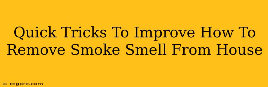 Quick Tricks To Improve How To Remove Smoke Smell From House