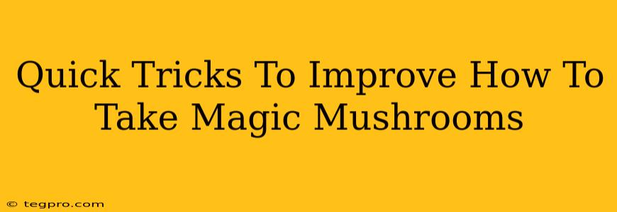 Quick Tricks To Improve How To Take Magic Mushrooms