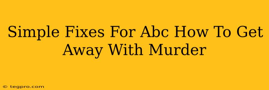 Simple Fixes For Abc How To Get Away With Murder