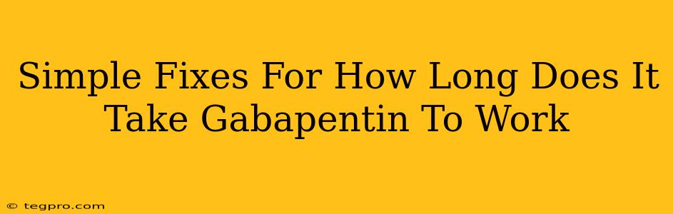 Simple Fixes For How Long Does It Take Gabapentin To Work