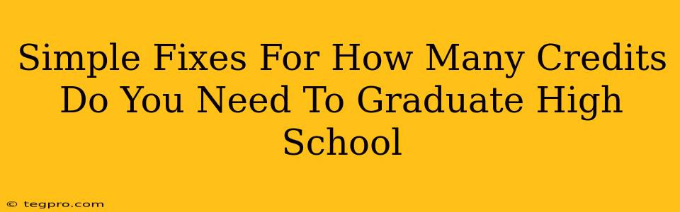 Simple Fixes For How Many Credits Do You Need To Graduate High School