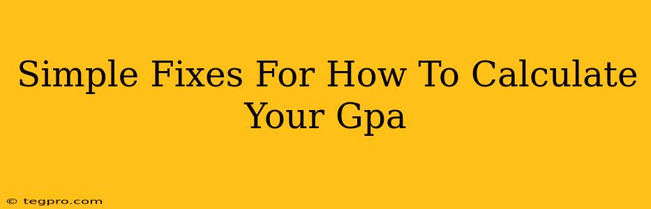 Simple Fixes For How To Calculate Your Gpa