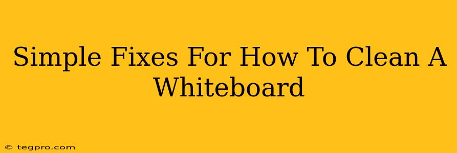 Simple Fixes For How To Clean A Whiteboard