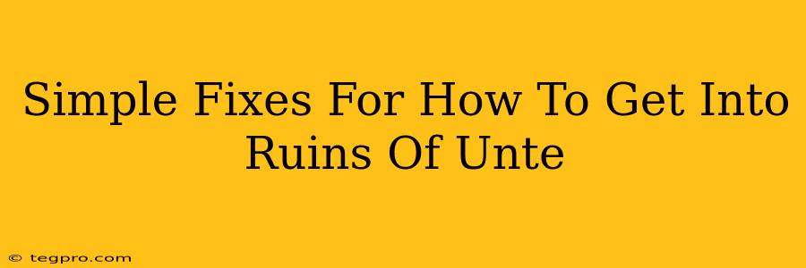 Simple Fixes For How To Get Into Ruins Of Unte