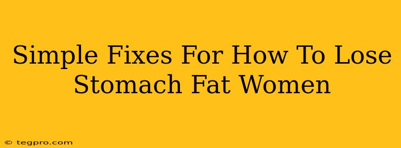 Simple Fixes For How To Lose Stomach Fat Women