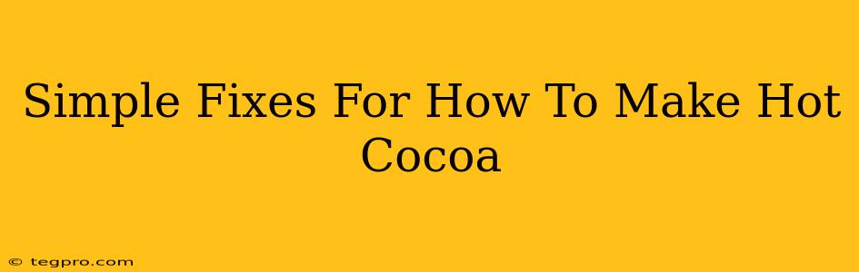 Simple Fixes For How To Make Hot Cocoa