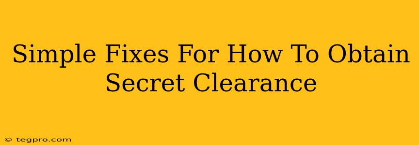 Simple Fixes For How To Obtain Secret Clearance