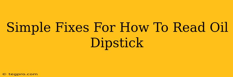 Simple Fixes For How To Read Oil Dipstick