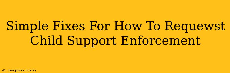 Simple Fixes For How To Requewst Child Support Enforcement