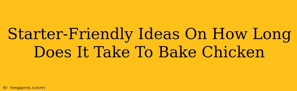 Starter-Friendly Ideas On How Long Does It Take To Bake Chicken